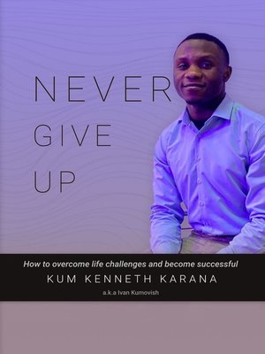 cover image of NEVER GIVE UP. How to Overcome life challenges and become Successful